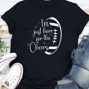 I'm Just Here For The Cheers T-Shirt