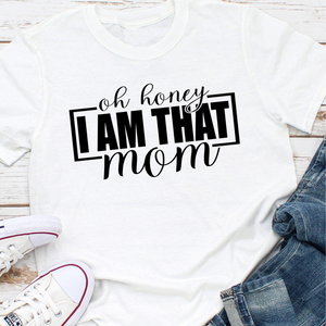 Oh Honey I Am That Mom T-Shirt