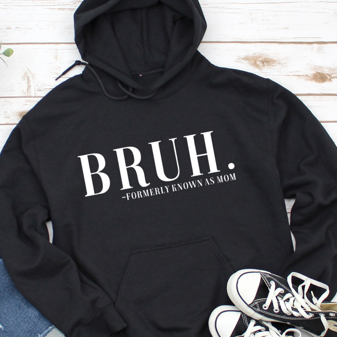 BRUH. Formerly Known As Mom Hoodie