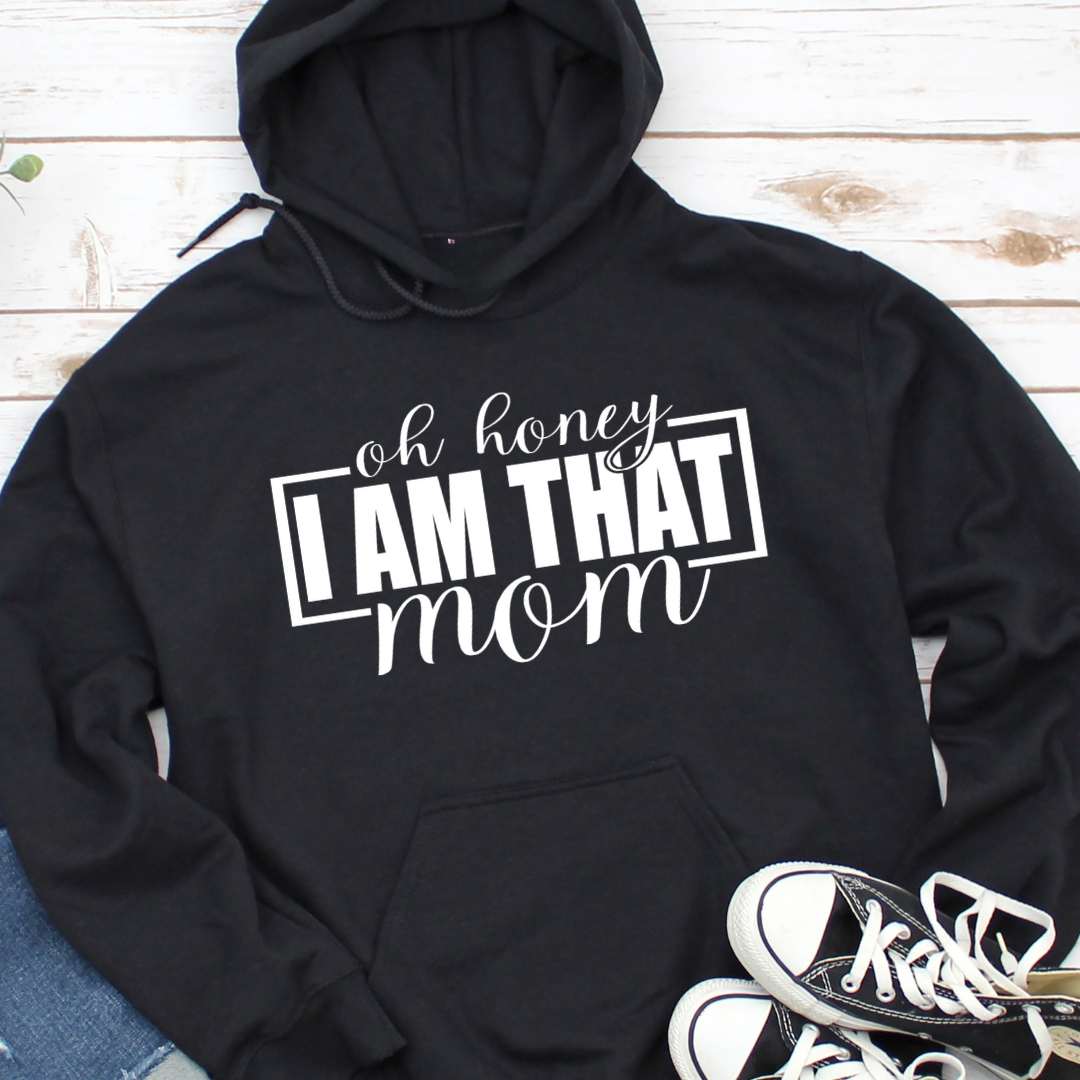 Oh Honey I Am That Mom Hoodie