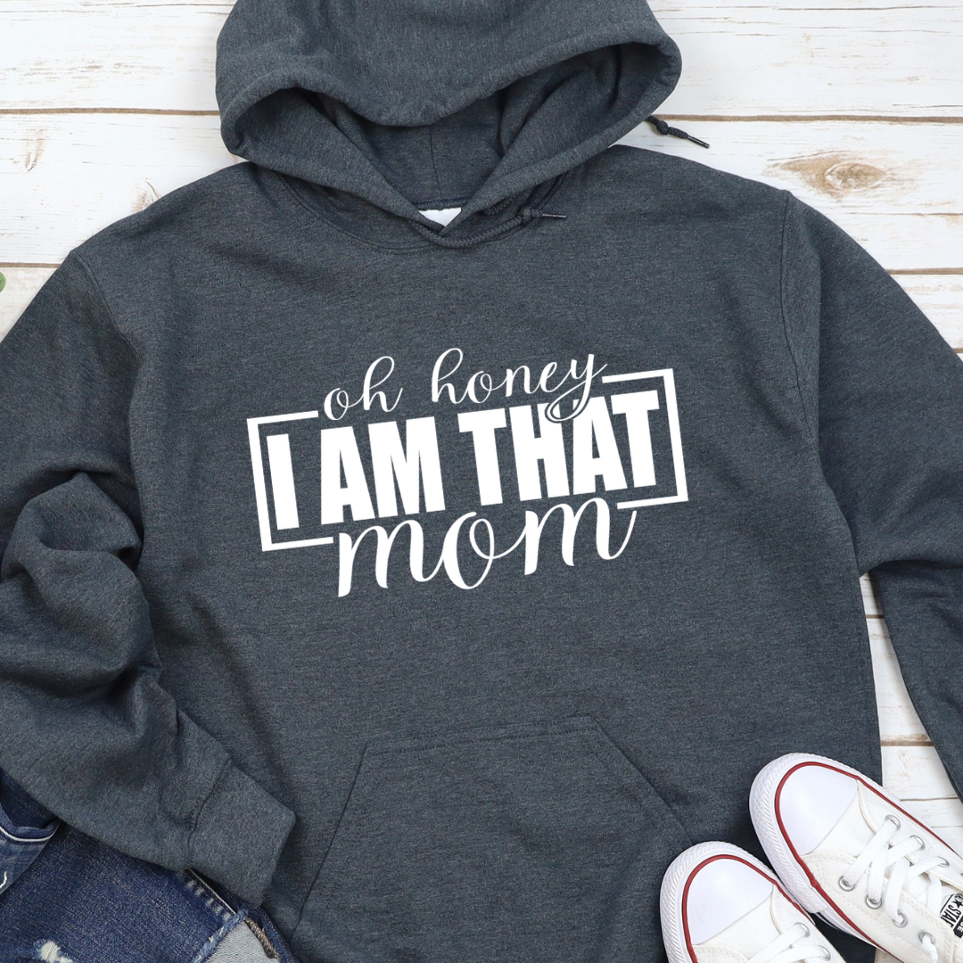 Oh Honey I Am That Mom Hoodie