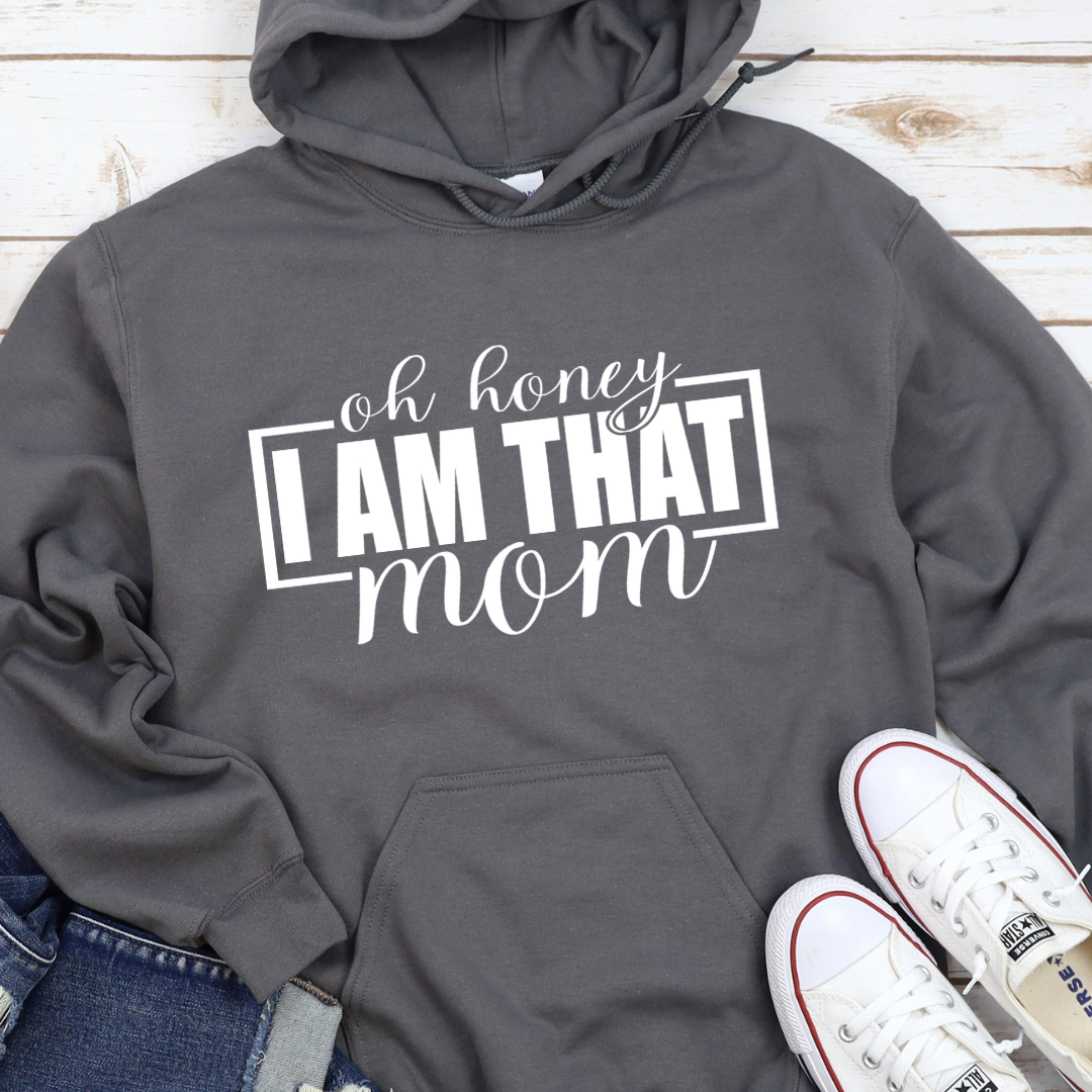 Oh Honey I Am That Mom Hoodie