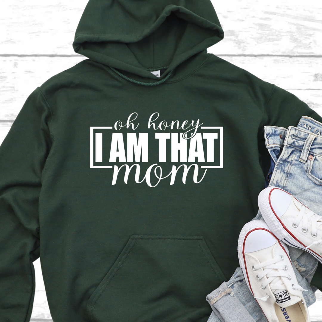 Oh Honey I Am That Mom Hoodie