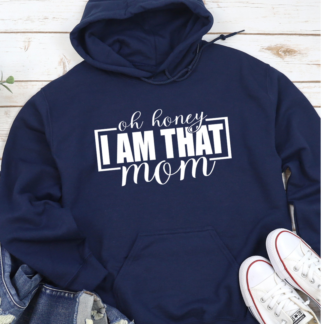 Oh Honey I Am That Mom Hoodie