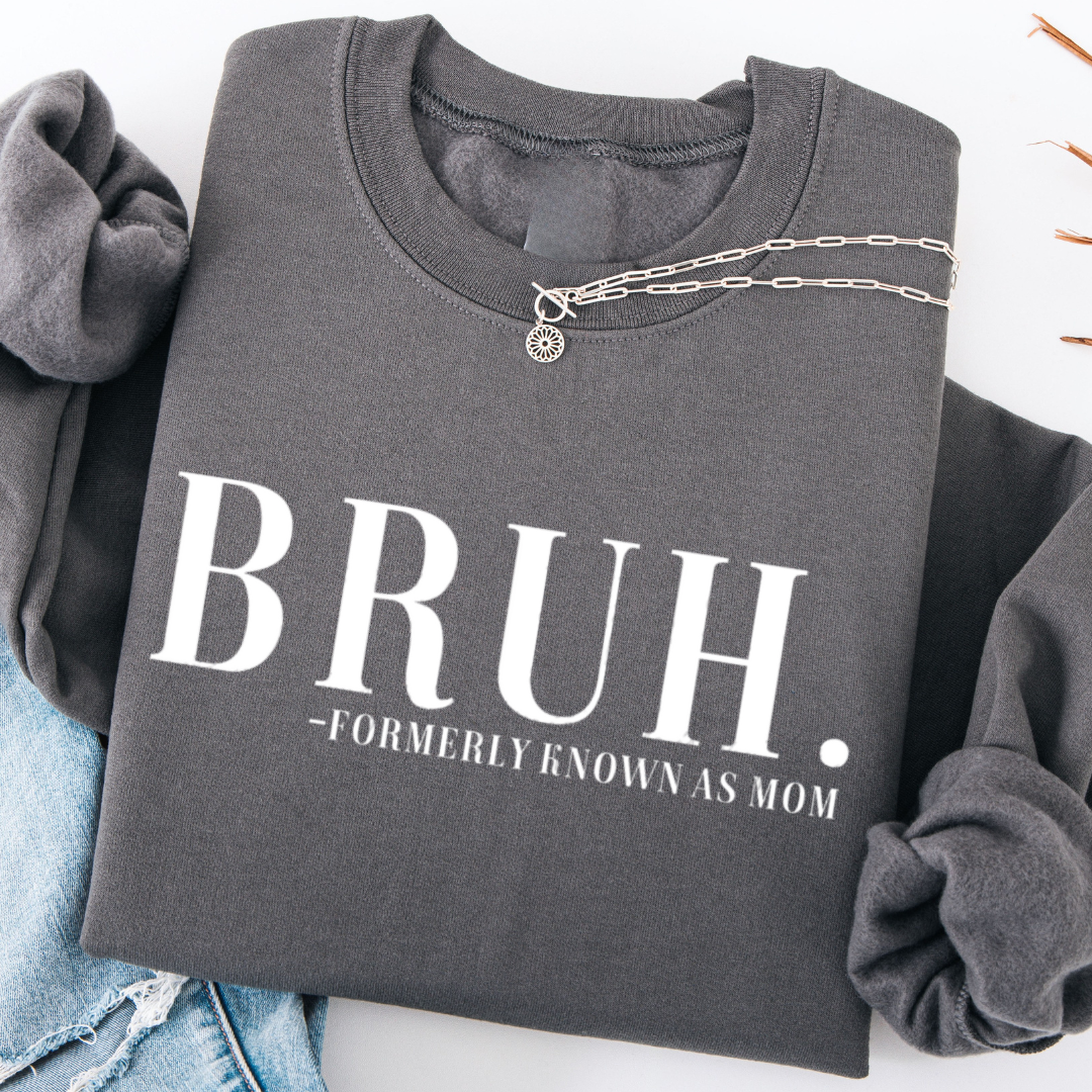 BRUH. Formerly Known As Mom Crewneck