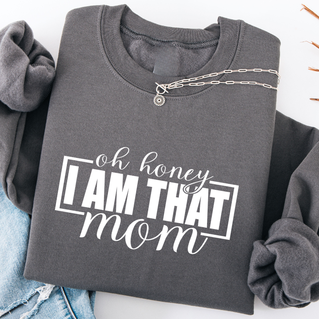 Oh Honey I Am That Mom Crewneck