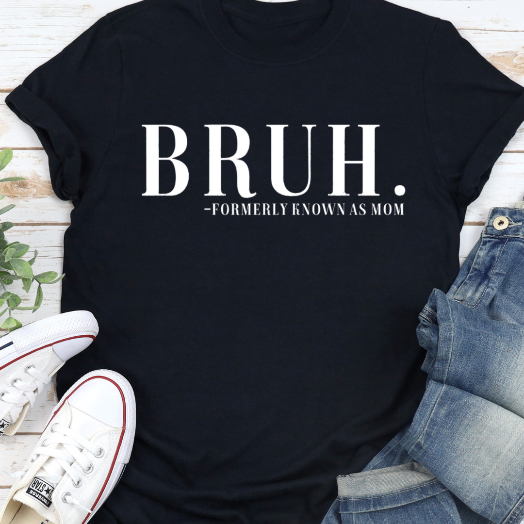 BRUH. Formerly Known As Mom T-Shirt