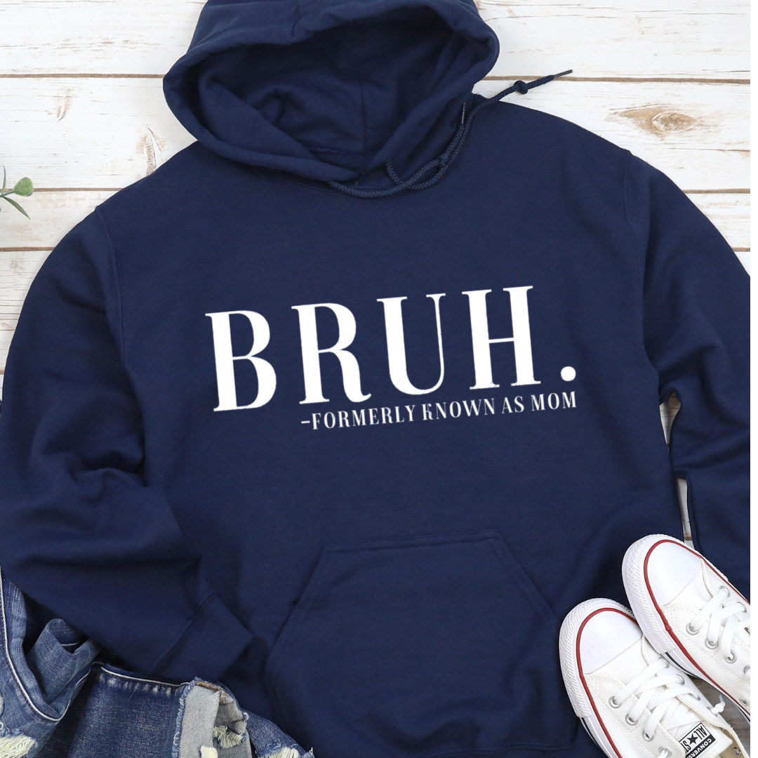 BRUH. Formerly Known As Mom Hoodie