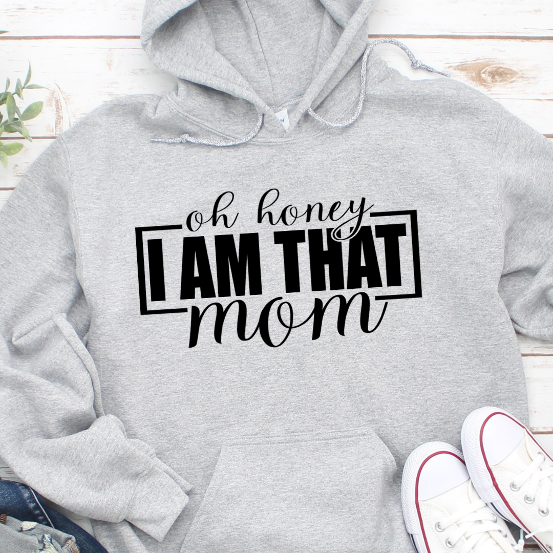Oh Honey I Am That Mom Hoodie