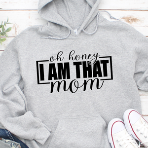 Oh Honey I Am That Mom Hoodie