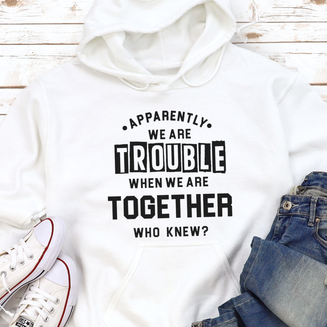 We Are Trouble Together Hoodie