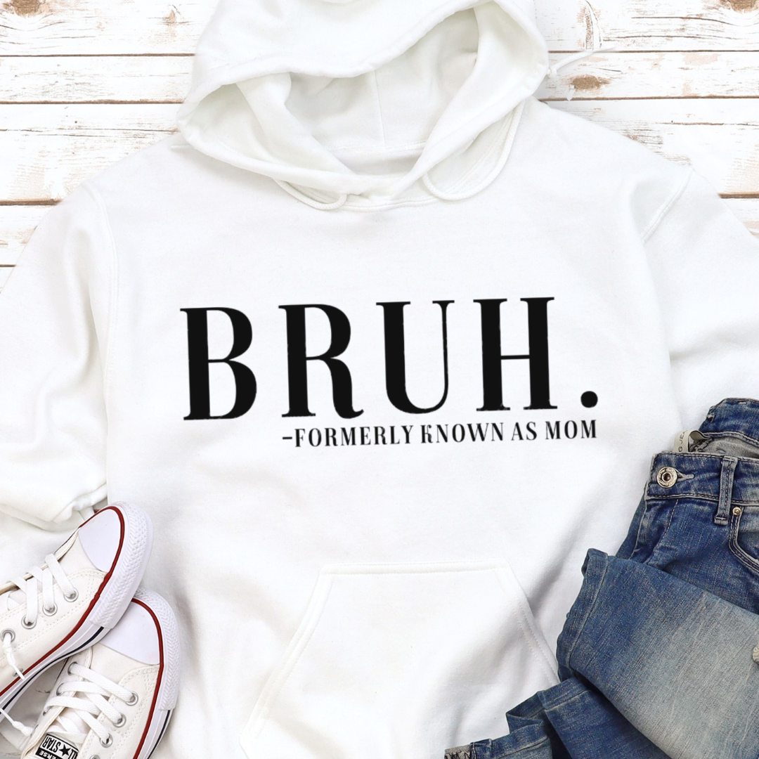 BRUH. Formerly Known As Mom Hoodie