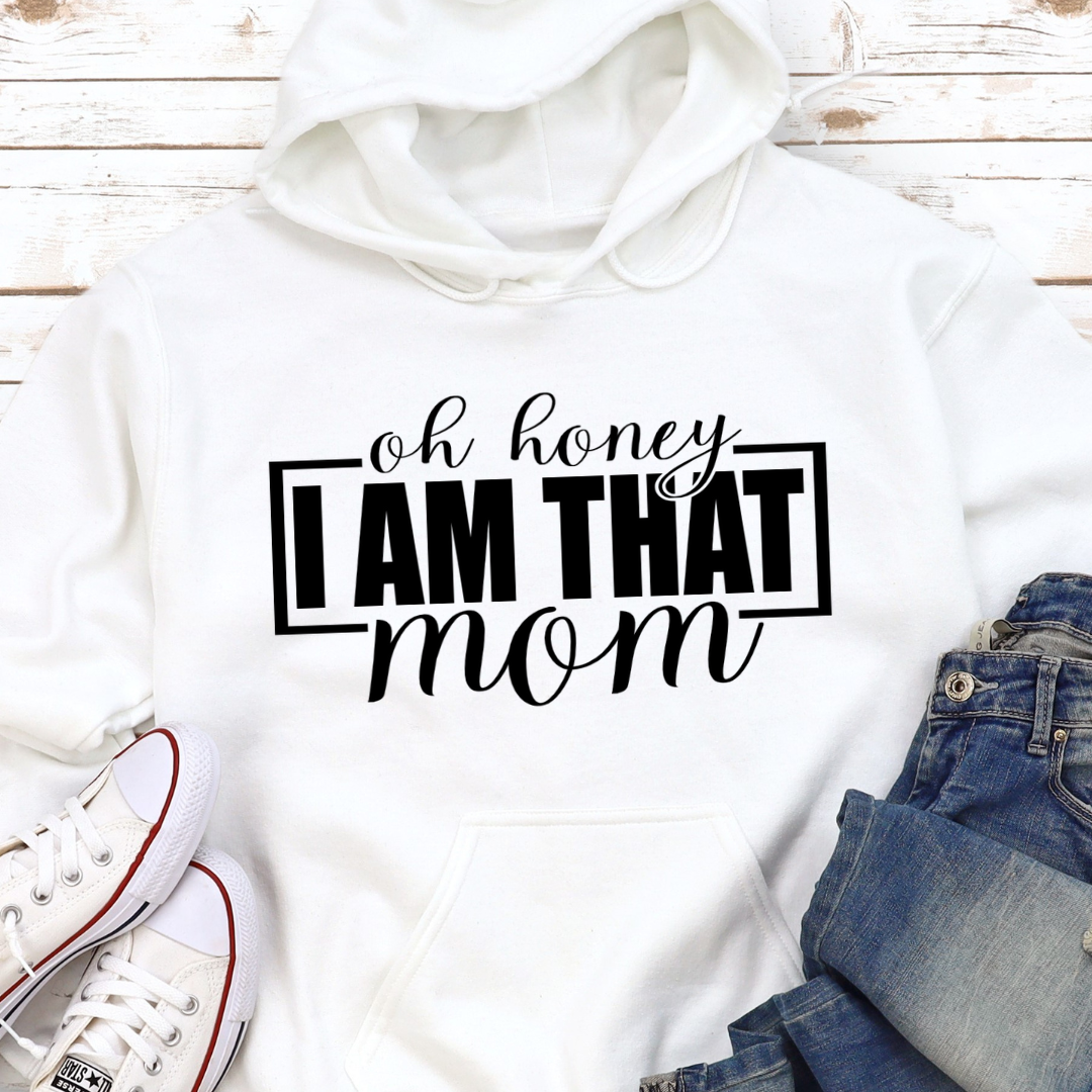 Oh Honey I Am That Mom Hoodie