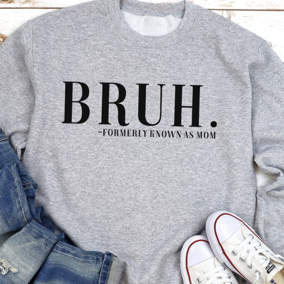 BRUH. Formerly Known As Mom Crewneck