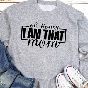 Oh Honey I Am That Mom Crewneck