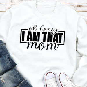 Oh Honey I Am That Mom Crewneck