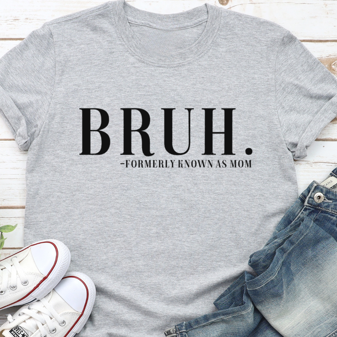 BRUH. Formerly Known As Mom T-Shirt