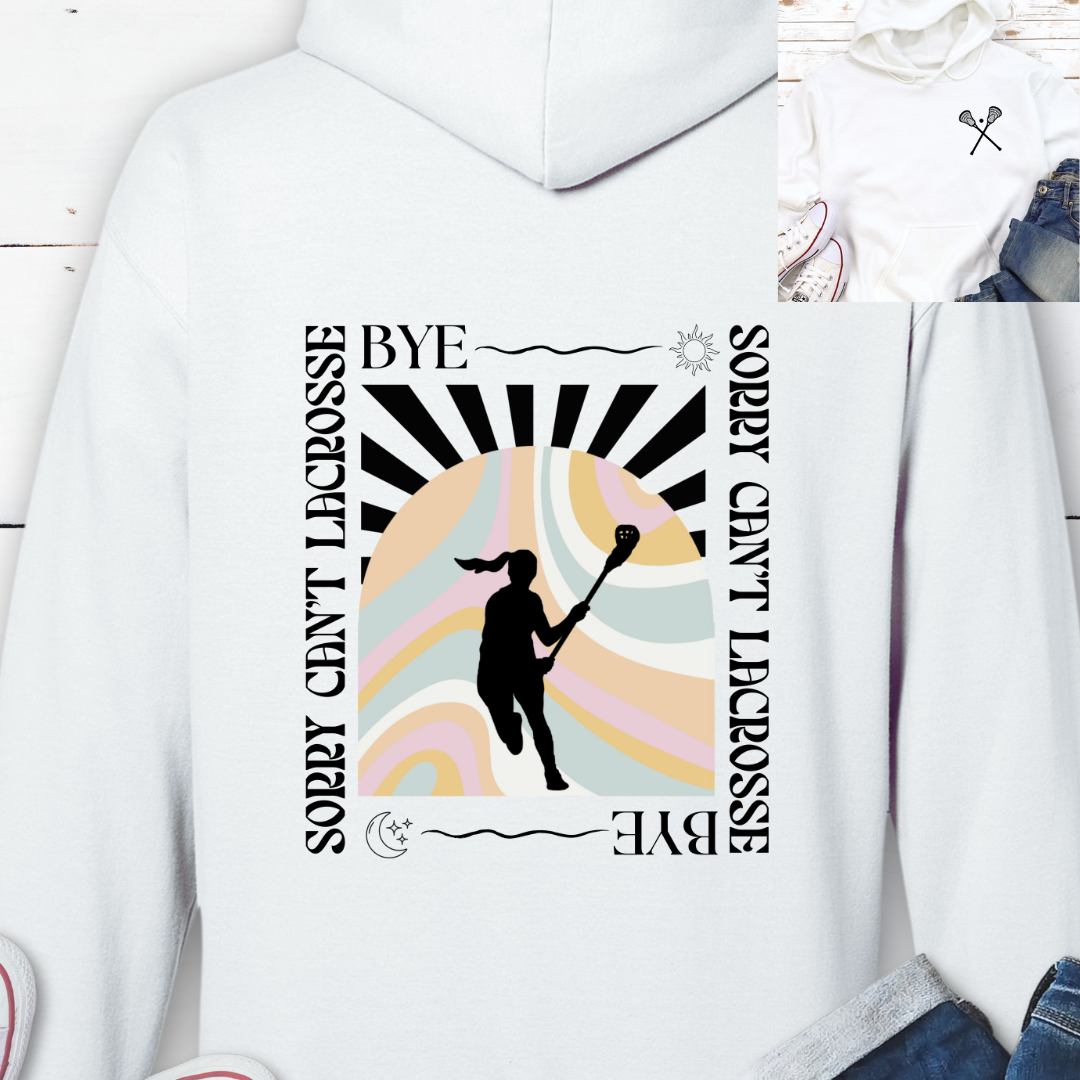 Sorry Can't Lacrosse Bye Hoodie
